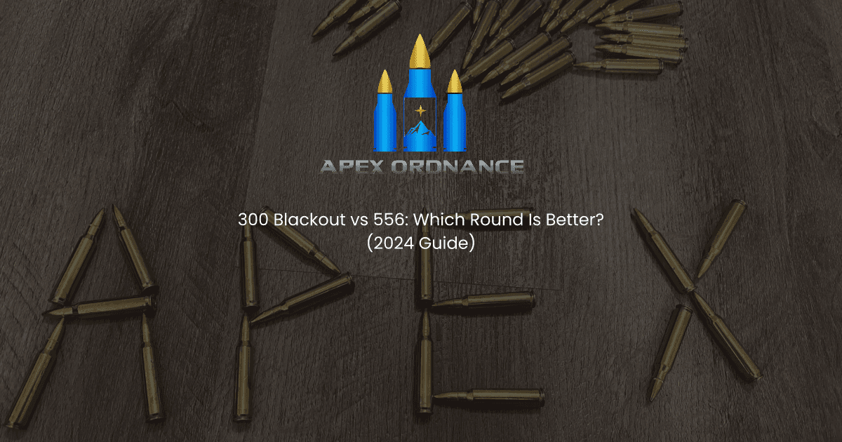 300 Blackout vs 556: Which Round Is Better? (2024 Guide)